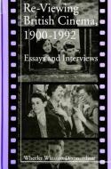 Re-Viewing British Cinema, 1900-1992 edito da STATE UNIV OF NEW YORK PR