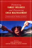 Promoting Family Wellness And Preventing Child Maltreatment di Isaac Prilleltensky, Geoffrey Nelson, Leslea Peirson edito da University Of Toronto Press