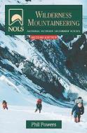 NOLS Wilderness Mountaineering di Phil Powers edito da Stackpole Books