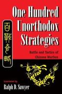 One Hundred Unorthodox Strategies di Ralph D. Sawyer edito da Taylor & Francis Inc