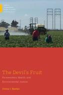 The Devil's Fruit: Farmworkers, Health and Environmental Justice di Dvera I. Saxton edito da RUTGERS UNIV PR