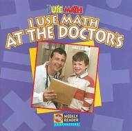 I Use Math at the Doctor's di Joanne Mattern edito da Weekly Reader Early Learning Library