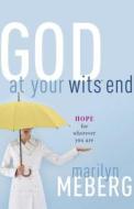 God at Your Wits' End di Marilyn Meberg edito da W Publishing Group