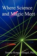 Where Science and Magic Meet di Serena Roney-Dougal edito da Green Magic Publishing