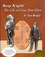 Keep A-Goin': The Life of Lone Star Dietz di Tom Benjey edito da Tuxedo Press