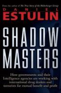 Shadow Masters: How Governments and Their Intelligence Agencies Are Working with Drug Dealers and Terrorists for Mutual  di Daniel Estulin edito da TRINE DAY