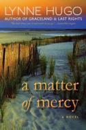 A Matter of Mercy di Lynne Hugo edito da Blank Slate Press
