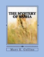 The Mystery of Sasha di Mary E. Collins edito da M.C. Weasel LLC