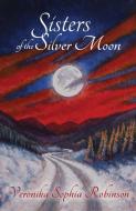Sisters of the Silver Moon di Veronika Sophia Robinson edito da Starflower Press