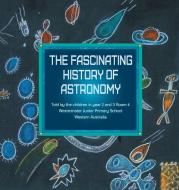 The Fascinating History Of Astronomy di Westminster School edito da Westminster School Press