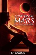 Love from Mars di Jp Cawood edito da LIGHTNING SOURCE INC