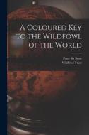 A Coloured Key to the Wildfowl of the World di Peter Scott edito da LIGHTNING SOURCE INC
