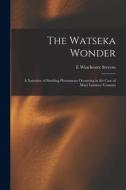 The Watseka Wonder: A Narrative of Startling Phenomena Occurring in the Case of Mary Lurancy Vennum di E. Winchester Stevens edito da LEGARE STREET PR