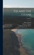 Fiji and the Fijians; Volume 2 di George Stringer Rowe, Thomas Williams, James Calvert edito da LEGARE STREET PR