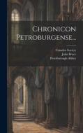 Chronicon Petroburgense... di Thomas Stapleton, John Bruce, Peterborough Abbey edito da LEGARE STREET PR