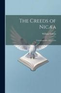 The Creeds of Nicæa; Constantinople; Athanasius di William Selwyn edito da LEGARE STREET PR