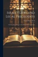 Israel's Laws and Legal Precedents: From the Days of Moses to the Closing of the Legal Canon di Charles Foster Kent edito da LEGARE STREET PR