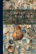 Concerto for Piano, op. 16 di Edvard Grieg edito da LEGARE STREET PR
