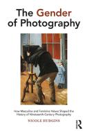 The Gender Of Photography di Nicole Hudgins edito da Taylor & Francis Ltd