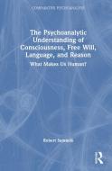 The Psychoanalytic Understanding Of Consciousness, Free Will, Language, And Reason di Robert Samuels edito da Taylor & Francis Ltd