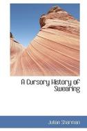 A Cursory History Of Swearing di Julian Sharman edito da Bibliolife