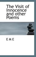 The Visit Of Innocence And Other Poems di E.M.E. edito da Bibliolife