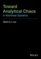 Toward Analytical Chaos in Nonlinear Systems di Albert C. J. Luo edito da Wiley-Blackwell