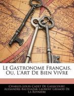 Le Gastronome Français, Ou, L'art De Bien Vivre di Charles-Louis Cadet De Gassicourt, Alexandre-Balthazar-Laurent Grimod De La Reynière edito da Nabu Press