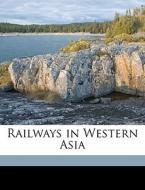 Railways In Western Asia di Henry Philip Picot edito da Nabu Press