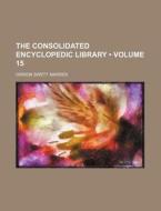 The Consolidated Encyclopedic Library (volume 15) di Orison Swett Marden edito da General Books Llc
