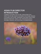 Asian Film Director Introduction: Arthur Wong, Derek Yee, Yu Lik-wai, Lee Cheol-ha, Teddy Robin, Karl Maka, Bu Wancang, Jang Jin, Wai Ka-fai di Source Wikipedia edito da Books Llc