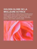 Golden Globe De La Meilleure Actrice: Sh di Livres Groupe edito da Books LLC, Wiki Series