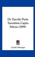 de Vascvlis Pictis Tarentinis Capita Selecta (1899) di Carolvs Watzinger edito da Kessinger Publishing