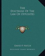 The Doctrine of the Law of Opposites di David P. Hatch edito da Kessinger Publishing