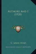 Authors and I (1920) di C. Lewis Hind edito da Kessinger Publishing