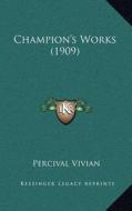 Champion's Works (1909) edito da Kessinger Publishing
