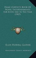 Dame Curtsey's Book of Novel Entertainments for Every Day in the Year (1907) di Ellye Howell Glover edito da Kessinger Publishing