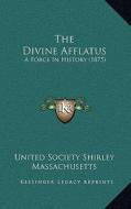 The Divine Afflatus: A Force in History (1875) di United Society Shirley Massachusetts edito da Kessinger Publishing