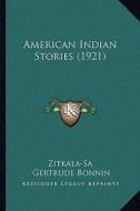 American Indian Stories (1921) di Zitkala-Sa, Gertrude Bonnin edito da Kessinger Publishing
