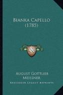 Bianka Capello (1785) di August Gottlieb Meissner edito da Kessinger Publishing