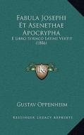 Fabula Josephi Et Asenethae Apocrypha: E Libro Syriaco Latine Vertit (1886) di Gustav Oppenheim edito da Kessinger Publishing
