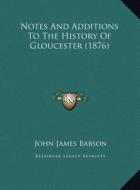 Notes and Additions to the History of Gloucester (1876) di John James Babson edito da Kessinger Publishing