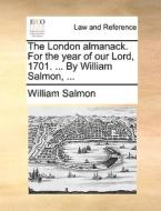 The London Almanack. For The Year Of Our Lord, 1701. ... By William Salmon, ... di William Salmon edito da Gale Ecco, Print Editions