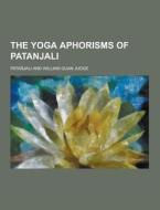 The Yoga Aphorisms Of Patanjali di Patanjali edito da Theclassics.us