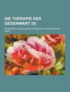 Die Therapie Der Gegenwart; Medizinisch-chirurgische Rundschau Fur Praktische Arzte (9 ) di Anonymous edito da Theclassics.us