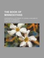 The Book of Minnesotans; A Biographical Dictionary of Leading Living Men of the State of Minnesota di Albert Nelson Marquis edito da Rarebooksclub.com