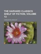 The Harvard Classics Shelf of Fiction, Volume 13 di Charles William Eliot edito da Rarebooksclub.com