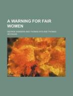 A Warning for Fair Women di George Sanders edito da Rarebooksclub.com