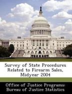 Survey Of State Procedures Related To Firearm Sales, Midyear 2004 edito da Bibliogov