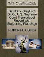 Bethke V. Grayburg Oil Co U.s. Supreme Court Transcript Of Record With Supporting Pleadings di Robert E Cofer edito da Gale, U.s. Supreme Court Records